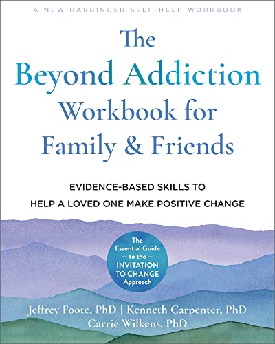 The Beyond Addiction for Family and Friends: Evidence-based Skills to Help a Loved One Make Positive Change von New Harbinger Publications