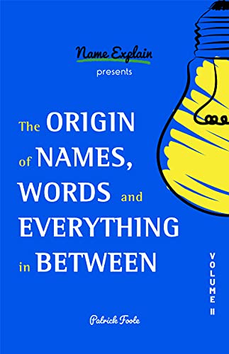 The Origin of Names, Words and Everything in Between: Volume II von Mango
