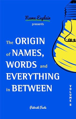 The Origin of Names, Words and Everything in Between: Volume II von Mango