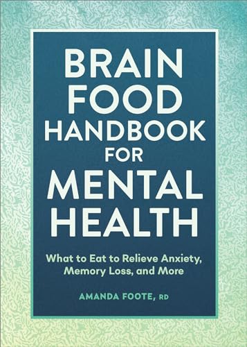 Brain Food Handbook for Mental Health: What to Eat to Relieve Anxiety, Memory Loss, and More von Rockridge Press