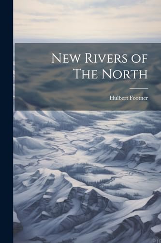 New Rivers of The North von Legare Street Press