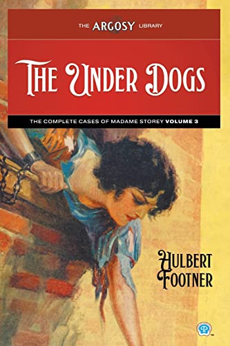 The Under Dogs: The Complete Cases of Madame Storey, Volume 3 (Argosy Library, Band 129) von Popular Publications