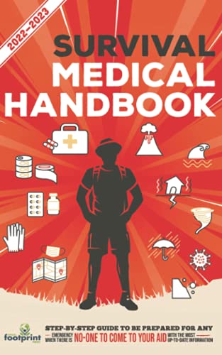 Survival Medical Handbook 2022-2023: Step-By-Step Guide to be Prepared for Any Emergency When Help is NOT On The Way With the Most Up To Date Information (Self Sufficient Survival) von Small Footprint Press