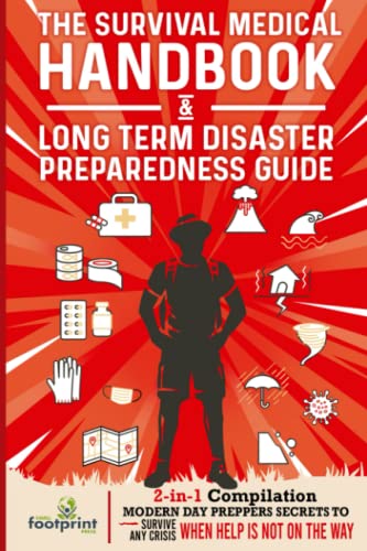 The Survival Medical Handbook & Long Term Disaster Preparedness Guide: 2-in-1 Compilation | Modern Day Prepper Secrets to Survive Any Crisis When Help is NOT on the Way von Small Footprint Press