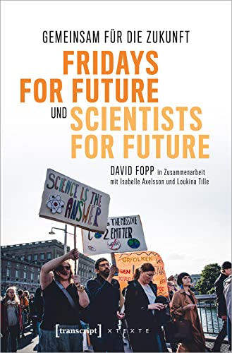 Gemeinsam für die Zukunft - Fridays For Future und Scientists For Future: Vom Stockholmer Schulstreik zur weltweiten Klimabewegung (X-Texte zu Kultur und Gesellschaft) von transcript Verlag