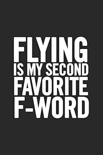 Flying Is My Second Favorite F-Word: Blank Lined Notebook. Original and fun present to show appreciation for any occasion: Birthday, Retirement, Christmas… Flying Is My Second Favorite F-Word: Blank Lined Notebook. Original and fun present to show appreciation for any occasion: Birthday, Retirement, Christmas… von Independently published