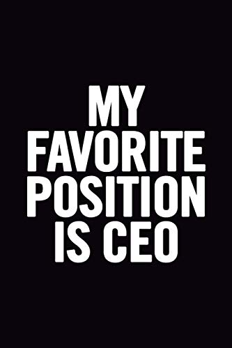 My Favorite Position Is CEO: Funny Notebook, Original Appreciation Gag Gift for women, cute entrepeneur diary, perfect for anniversary, Secret Santa, Retirement, for coworker leaving My Favorite Position Is CEO: Funny Notebook, Original Appreciation Gag Gift for women, cute entrepeneur diary, perfect for anniversary, Secret Santa, Retirement, for coworker leaving