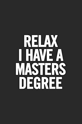 Relax I Have A Masters Degree: Blank Lined Notebook