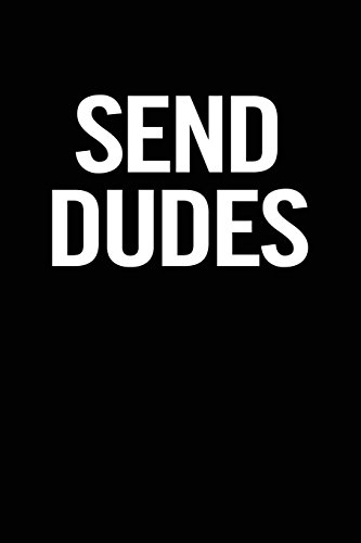 Send Dudes: 6x9 Funny Notebook, 100 Pages, Lined, empowering gag gift for women, her, teen girls, best friend, girlfriend, mom, wife, cute and original quote gift idea for birthday von CREATESPACE