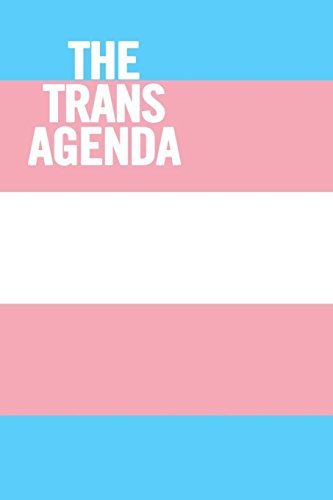 The Trans Agenda: Ruled 6 x 9 LGBT Notebook, Funny Equality Journal, 100 pages The Trans Agenda: Ruled 6 x 9 LGBT Notebook, Funny Equality Journal, 100 pages von CreateSpace Independent Publishing Platform