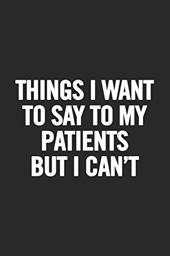 Things I Want to Say To My Patients But I Can't: Blank Lined Notebook Things I Want to Say To My Patients But I Can't: Blank Lined Notebook von Independently published