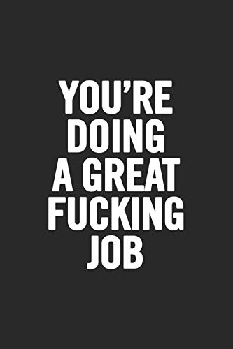 You're Doing a Great Fucking Job: Blank Lined Notebook