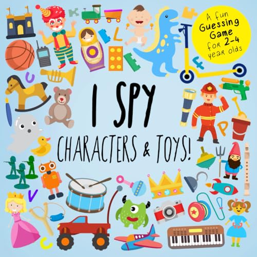 I Spy - Characters and Toys!: A Fun Guessing Game for 2-4 Year Olds (I Spy Book Collection for Kids, Band 2)