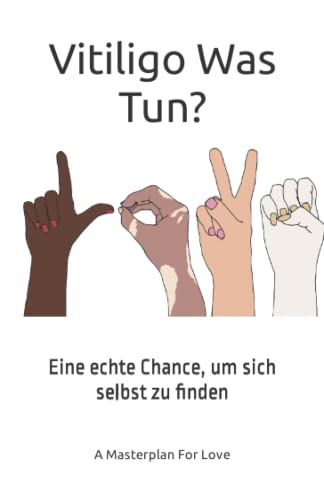 Vitiligo Was Tun?: Eine echte Chance, um sich selbst zu finden von Independently published