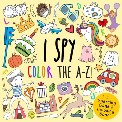 I Spy - Color the A-Z!: A Fun Guessing Game (and Coloring Book!) for 2-5 Year Olds (I Spy Book Collection for Kids, Band 14)