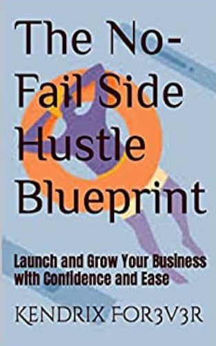 The No-Fail Side Hustle Blueprint: Launch and Grow Your Business with Confidence and Ease von lulu.com