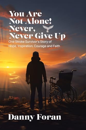You Are Not Alone! Never, Never Give Up: One Stroke Survivor's Story of Hope, Inspiration, Courage and Faith von Tellwell Talent