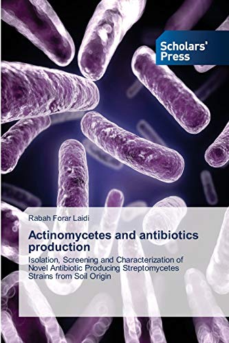 Actinomycetes and antibiotics production: Isolation, Screening and Characterization of Novel Antibiotic Producing Streptomycetes Strains from Soil Origin von Scholars' Press