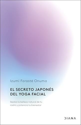 El secreto japonés del yoga facial: Realza la belleza natural de tu rostro y potencia tu bienestar (Colección aniversario) von Diana Editorial