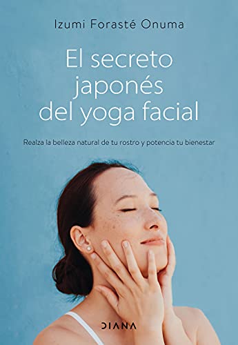 El secreto japonés del yoga facial: Realza la belleza natural de tu rostro y potencia tu bienestar (Salud natural) von Diana Editorial