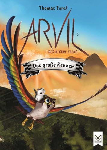 Arvil, der kleine Falke – Das große Rennen: Kinderbuch ab 6 Jahren mit vielen farbigen Illustrationen – Illustriert von Thomas Forat (Arvil-Reihe) von Maximum Verlags GmbH