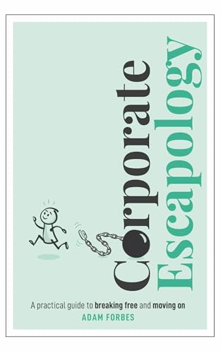 Corporate Escapology: A Practical Guide to Breaking Free and Moving on von Practical Inspiration Publishing