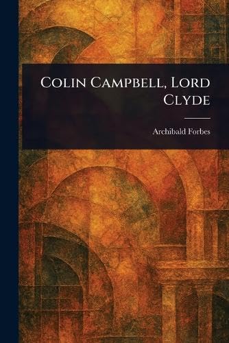 Colin Campbell, Lord Clyde Colin Campbell, Lord Clyde von Anson Street Press