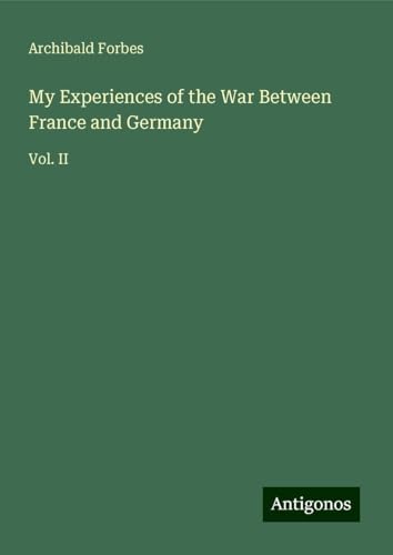 My Experiences of the War Between France and Germany: Vol. II My Experiences of the War Between France and Germany: Vol. II von Antigonos Verlag
