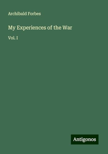 My Experiences of the War: Vol. I My Experiences of the War: Vol. I von Antigonos Verlag