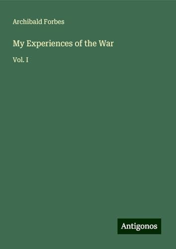 My Experiences of the War: Vol. I My Experiences of the War: Vol. I von Antigonos Verlag