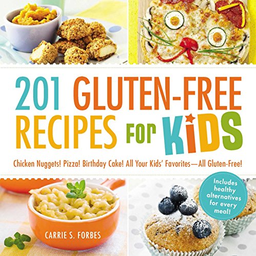 201 Gluten-Free Recipes for Kids: Chicken Nuggets! Pizza! Birthday Cake! All Your Kids' Favorites - All Gluten-Free! 201 Gluten-Free Recipes for Kids: Chicken Nuggets! Pizza! Birthday Cake! All Your Kids' Favorites - All Gluten-Free!