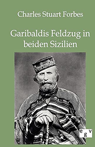 Garibaldis Feldzug in beiden Sizilien von Europ.Geschichtsverlag