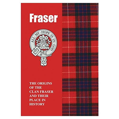 Fraser: The Origins of the Clan Fraser and Their Place in History (Scottish Clan Mini-Book)