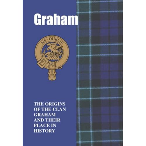 Graham: The Origins of the Clan Graham and Their Place in History (Scottish Clan Mini-Book)