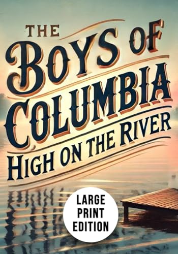 The Boys of Columbia High on the River : or, The Boat Race Plot that Failed (Large Print Edition): An adventurous narrative of youth, ambition, and ... competing in high-stakes school rowing events von Independently published