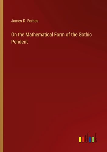On the Mathematical Form of the Gothic Pendent On the Mathematical Form of the Gothic Pendent von Outlook Verlag