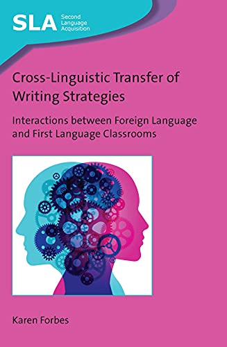 Cross-Linguistic Transfer of Writing Strategies: Interactions between Foreign Language and First Language Classrooms (Second Language Acquisition, 145)