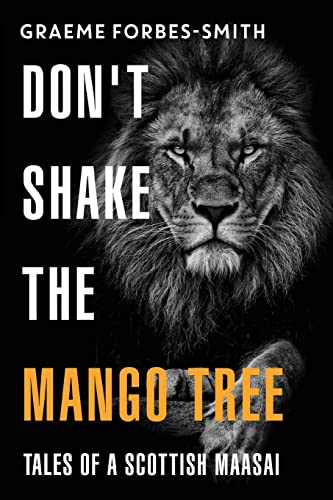 Don't Shake the Mango Tree - Tales of a Scottish Maasai von Olympia Publishers