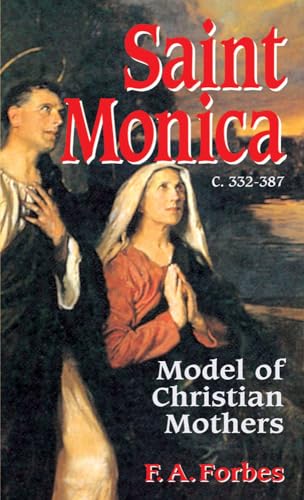 Saint Monica: C. 332-387 : Model of Christian Mothers