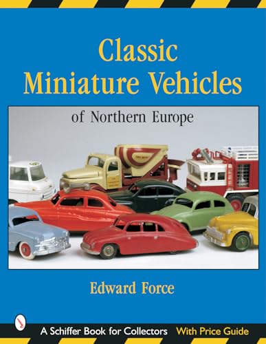 Classic Miniature Vehicles: Northern Europe (Schiffer Book for Collectors) von Schiffer Publishing