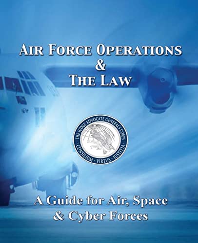 Air Force Operations & The Law: A Guide for Air, Space, & Cyber Forces - Second Edition von CREATESPACE