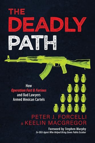 The Deadly Path: How Operation Fast & Furious and Bad Lawyers Armed Mexican Cartels von Knox Press