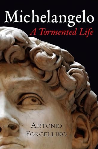 Michelangelo: A Tormented Life