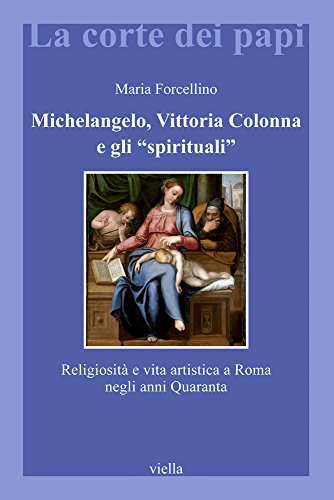 Michelangelo, Vittoria Colonna e gli «spirituali». Religiosità e vita artistica a Roma (1540-1550) (La corte dei papi) von Viella