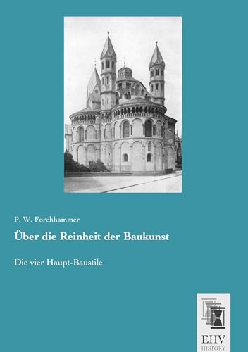 Ueber die Reinheit der Baukunst: Die vier Haupt-Baustile Ueber die Reinheit der Baukunst: Die vier Haupt-Baustile von Ehv-History