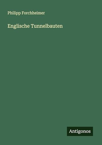Englische Tunnelbauten von Antigonos Verlag