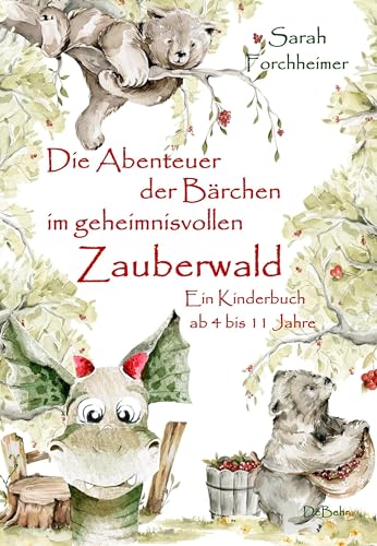 Die Abenteuer der Bärchen im geheimnisvollen Zauberwald - Ein Kinderbuch ab 4 bis 11 Jahre von Verlag DeBehr