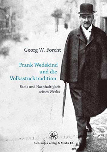 Frank Wedekind und die Volksstücktradition: Basis und Nachhaltigkeit seines Werkes (Reihe Sprach- und Literaturwissenschaft, Band 41) von Centaurus Verlag & Media