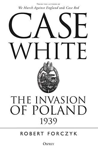 Case White: The Invasion of Poland 1939 von Osprey Publishing (UK)