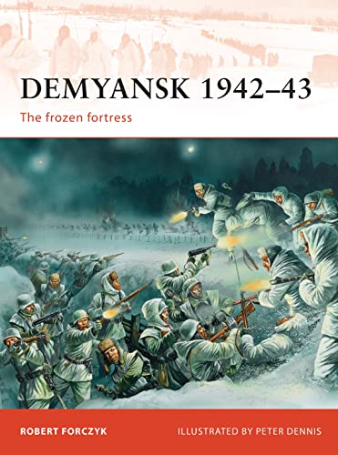 Demyansk 1942–43: The frozen fortress (Campaign, Band 245)